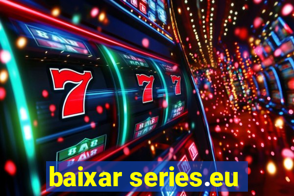 baixar series.eu